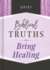 Grief: Biblical Truths that Bring Healing